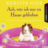 Ach, wär ich nur zu Hause geblieben - Kerstin Gier - E-Book + Hörbuch