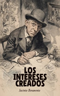 Los intereses creados - Jacinto Benavente - E-Book