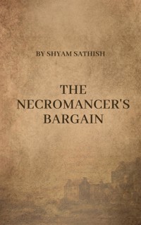 The Necromancer's Bargain - Shyam Sathish - E-Book
