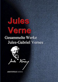 Gesammelte Werke Jules-Gabriel Vernes - Jules Verne. - E-Book
