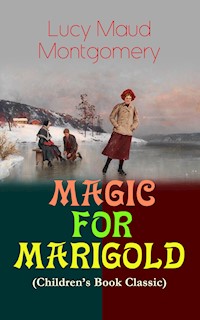 MAGIC FOR MARIGOLD (Children's Book Classic) - Lucy Maud Montgomery - E-Book