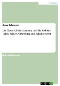Die Neue Schule Hamburg und die Sudbury Valley School. Gründung und Schulkonzept - Anna Kuhlmann - E-Book
