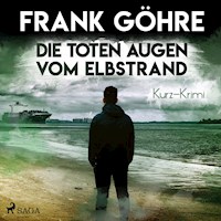 Die toten Augen vom Elbstrand - Kurz-Krimi (Ungekürzt) - Frank Göhre - Hörbuch