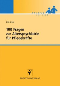 100 Fragen zur Alterspsychiatrie für Pflegekräfte - Erich Grond - E-Book