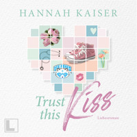 Trust this Kiss (ungekürzt) - Hannah Kaiser - Hörbuch