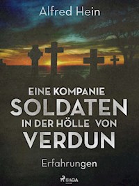 Eine Kompanie Soldaten - In der Hölle von Verdun - Alfred Hein - E-Book
