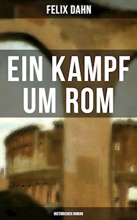 Ein Kampf um Rom: Historisher Roman - Felix  Dahn - E-Book