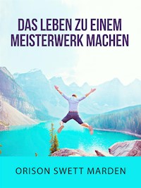 Das Leben zu einem Meisterwerk machen (Übersetzt) - Orison Sweet Marden - E-Book