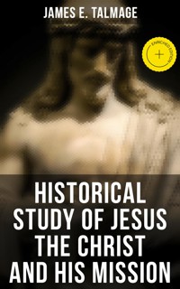 Historical Study of Jesus the Christ and His Mission - James E. Talmage - E-Book