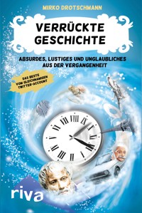 Verrückte Geschichte - Mirko Drotschmann - E-Book