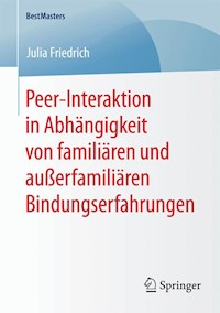 Peer-Interaktion in Abhängigkeit von familiären und außerfamiliären Bindungserfahrungen - Julia Friedrich - E-Book