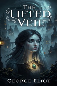 The Lifted Veil - George Eliot - E-Book