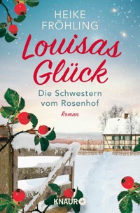 Die Schwestern vom Rosenhof. Louisas Glück - Heike Fröhling - E-Book