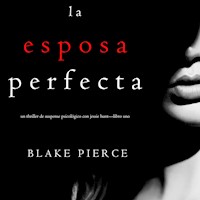 La Esposa Perfecta (Un Thriller de Suspense Psicológico con Jessie Hunt—Libro Uno) - Blake Pierce - kostenlos Hörbuch