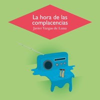 La hora de las complacencias - Javier Vargas de Luna - Hörbuch