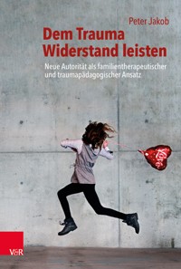 Dem Trauma Widerstand leisten - Peter Jakob - E-Book