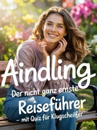 Aindling - Der nicht ganz ernste Reiseführer – mit Quiz für Klugscheißer - Thomas Hitzler - E-Book