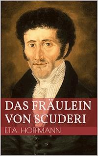 Das Fräulein von Scuderi - Ernst Theodor Amadeus Hoffmann - E-Book