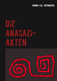 Die Anasazi-Akten - Regina E.G. Schymiczek - E-Book