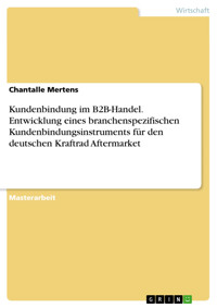 Kundenbindung im B2B-Handel. Entwicklung eines branchenspezifischen Kundenbindungsinstruments für den deutschen Kraftrad Aftermarket - Chantalle Mertens - E-Book