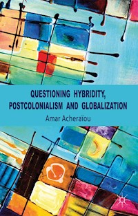 Questioning Hybridity, Postcolonialism and Globalization - A. Acheraïou - E-Book