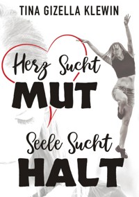 Herz sucht Mut, Seele sucht Halt - Tina Gizella Klewin - E-Book