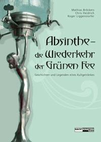 Absinthe - Die Wiederkehr der Grünen Fee -  - E-Book
