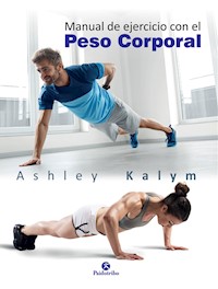Manual de ejercicio con el peso corporal - Ashley Kalym - E-Book