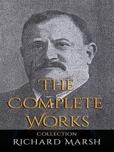 Richard Marsh: The Complete Works - Marsh Richard - E-Book