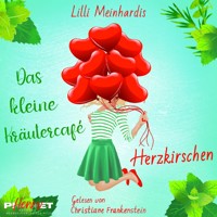 Das kleine Kräutercafé - Herzkirschen - Lilli Meinhardis - Hörbuch