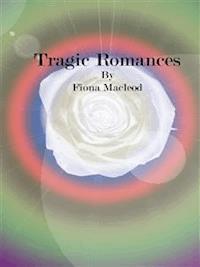 Tragic Romances - Fiona Macleod - E-Book