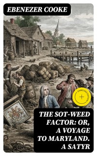 The Sot-weed Factor: or, A Voyage to Maryland. A Satyr - Ebenezer Cooke - E-Book