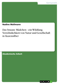 Das braune Mädchen - ein Wildfang. Versöhnlichkeit von Natur und Gesellschaft in Kazensilber - Nadine Mallmann - E-Book