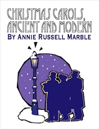 Christmas Carols Ancient and Modern - Annie Russell Marble - E-Book