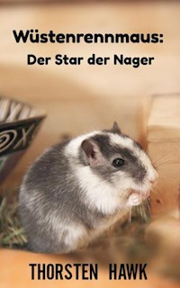 Wüstenrennmaus: Der Star der Nager - Thorsten Hawk - E-Book