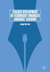 Teacher Development in Technology-Enhanced Language Teaching - Jeong-Bae Son - E-Book