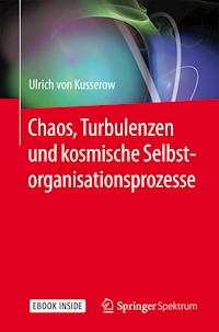 Chaos, Turbulenzen und kosmische Selbstorganisationsprozesse - Ulrich von Kusserow - E-Book