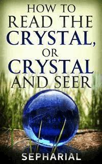 How to Read the Crystal, or Crystal and Seer - Sepharial - E-Book