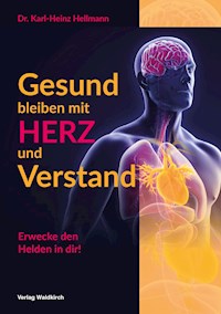Gesund bleiben mit HERZ und Verstand - Dr.-Ing. Karl-Heinz Hellmann - E-Book