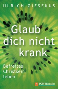 Glaub dich nicht krank - Ulrich Giesekus - E-Book