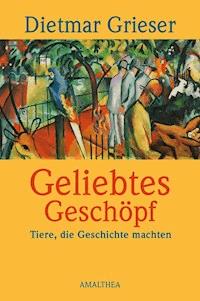 Geliebtes Geschöpf - Dietmar Grieser - E-Book