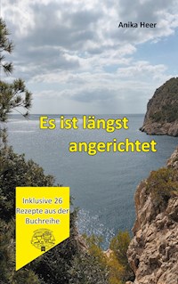 Es ist längst angerichtet - Anika Heer - E-Book