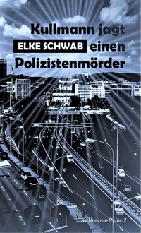 Kullmann jagt einen Polizistenmörder - Elke Schwab - E-Book