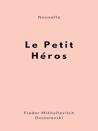 Le Petit Héros - Fiodor Mikhaïlovitch Dostoïevski - E-Book