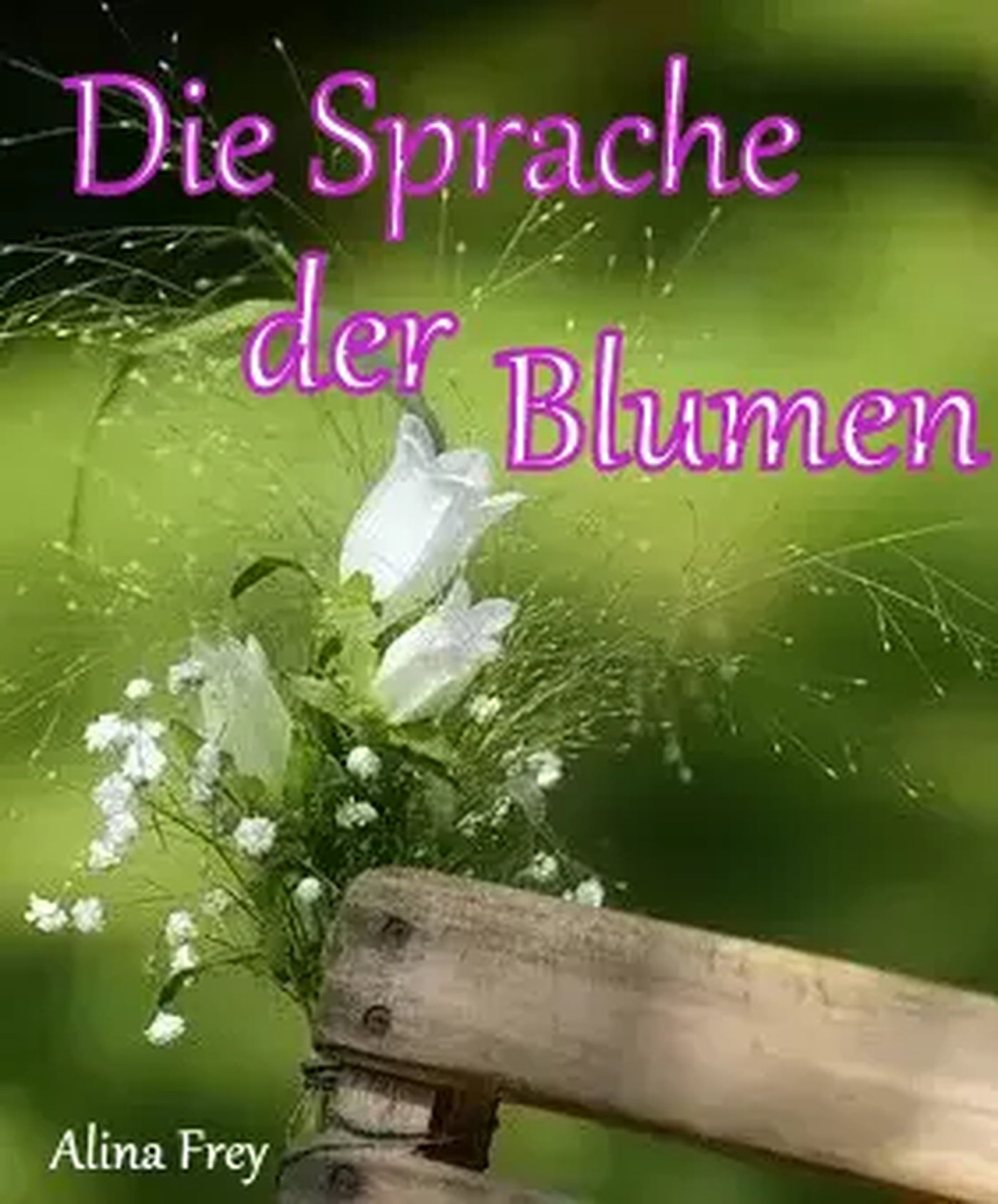 Die Sprache der Blumen - Alina Frey - E-Book
