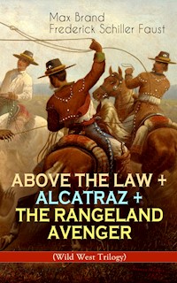 ABOVE THE LAW + ALCATRAZ + THE RANGELAND AVENGER (Wild West Trilogy) - Max Brand - E-Book