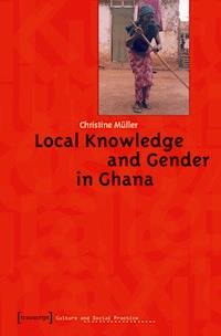 Local Knowledge and Gender in Ghana - Christine Müller - E-Book