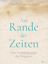 Am Rande der Zeiten - Hans Graf von der Goltz - E-Book