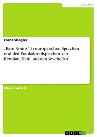 „Bare Nouns“ in europäischen Sprachen und den Frankokreolsprachen von Réunion, Haiti und den Seychellen - Franz Stiegler - E-Book