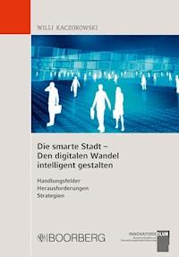 Die smarte Stadt - Den digitalen Wandel intelligent gestalten - Willi Kaczorowski - E-Book